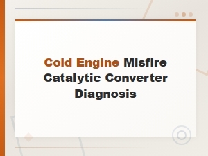Diagnosing Cold Engine Misfires and Catalytic Converter Damage