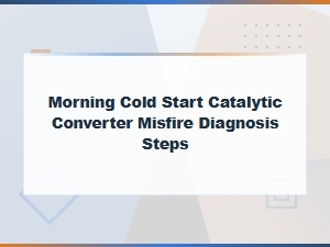 Morning Cold Start Catalytic Converter Misfire Diagnosis Steps
