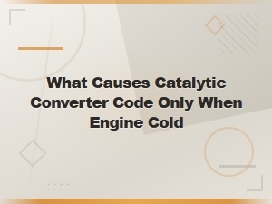 Catalytic Converter Code When Engine Cold: Causes and Misfire Connections