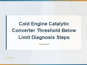 Cold Engine Catalytic Converter Threshold Below Limit Diagnosis Steps