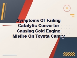 Catalytic Converter Failure Symptoms Causing Cold Engine Misfire Toyota Camry Repair Solutions